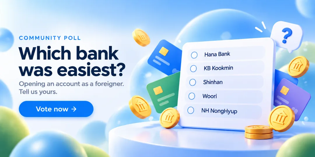 Community poll: which bank was easiest to open an account with as a foreigner? Hana Bank, KB Kookmin, Shinhan, Woori or NH NongHyup. Opens the poll.